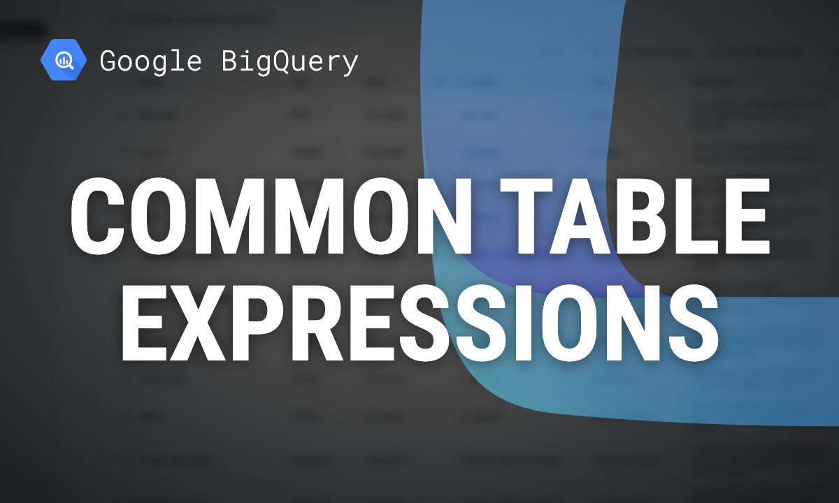 BigQuery CTE: WITH clauses and recursive CTEs, with tested examples