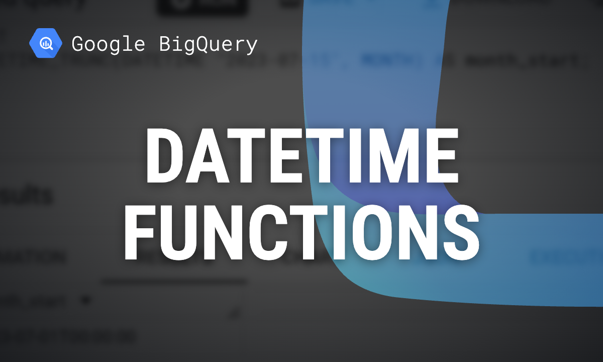 BigQuery Datetime Functions: Syntax and Tested Examples