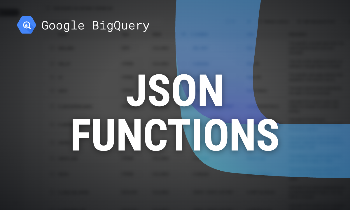 BigQuery JSON functions: the JSON type, JSON_SET, JSON_REMOVE and more