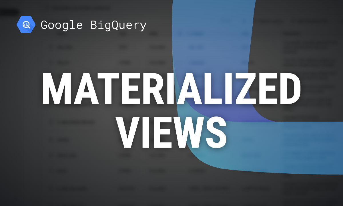 BigQuery materialized views: when they help, limits and refresh