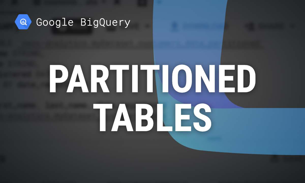 BigQuery Partitioned Tables: How to Create and Query Them