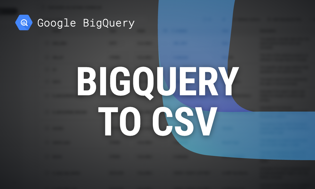 BigQuery export to CSV: query results, tables, Sheets and Excel