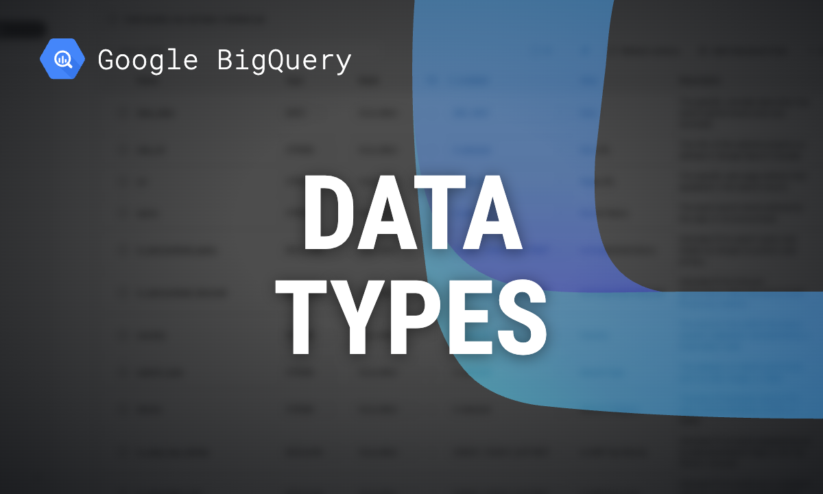 BigQuery data types: which to use, with limits and tested examples