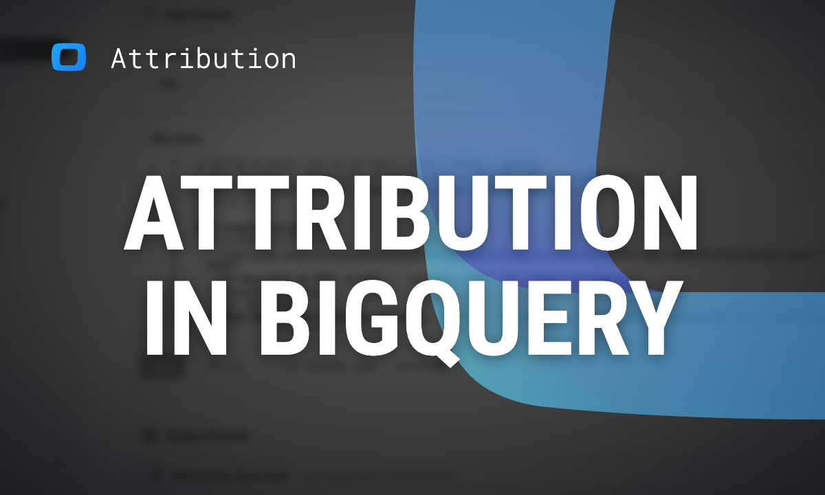 How to build a marketing attribution model in BigQuery