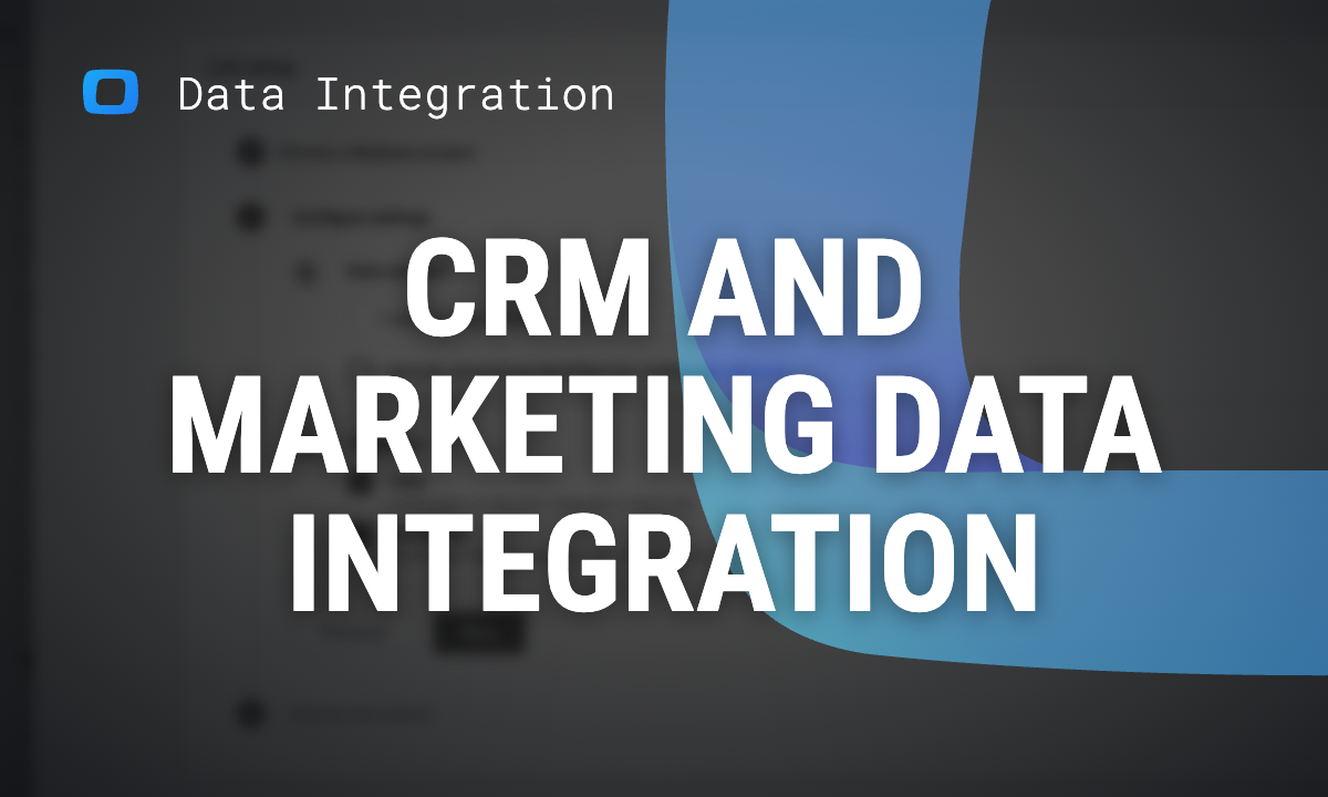 CRM and Digital Marketing Data Integration: A Practical Guide