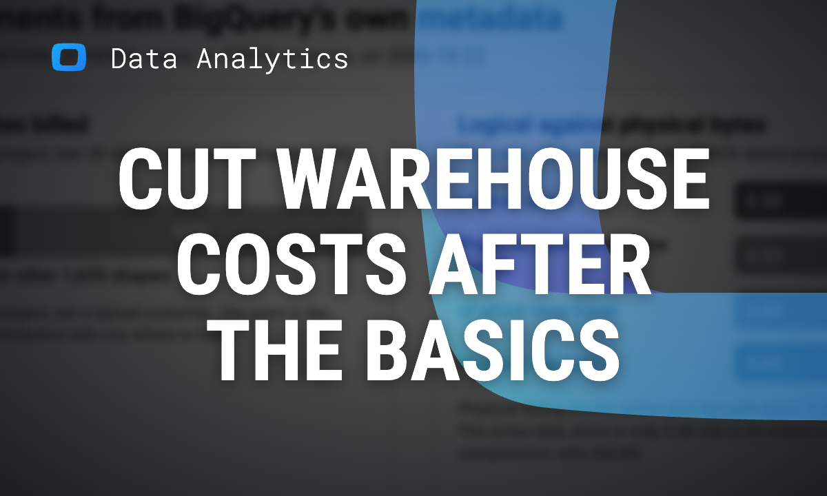 How to Cut BigQuery and Snowflake Costs After the Basics