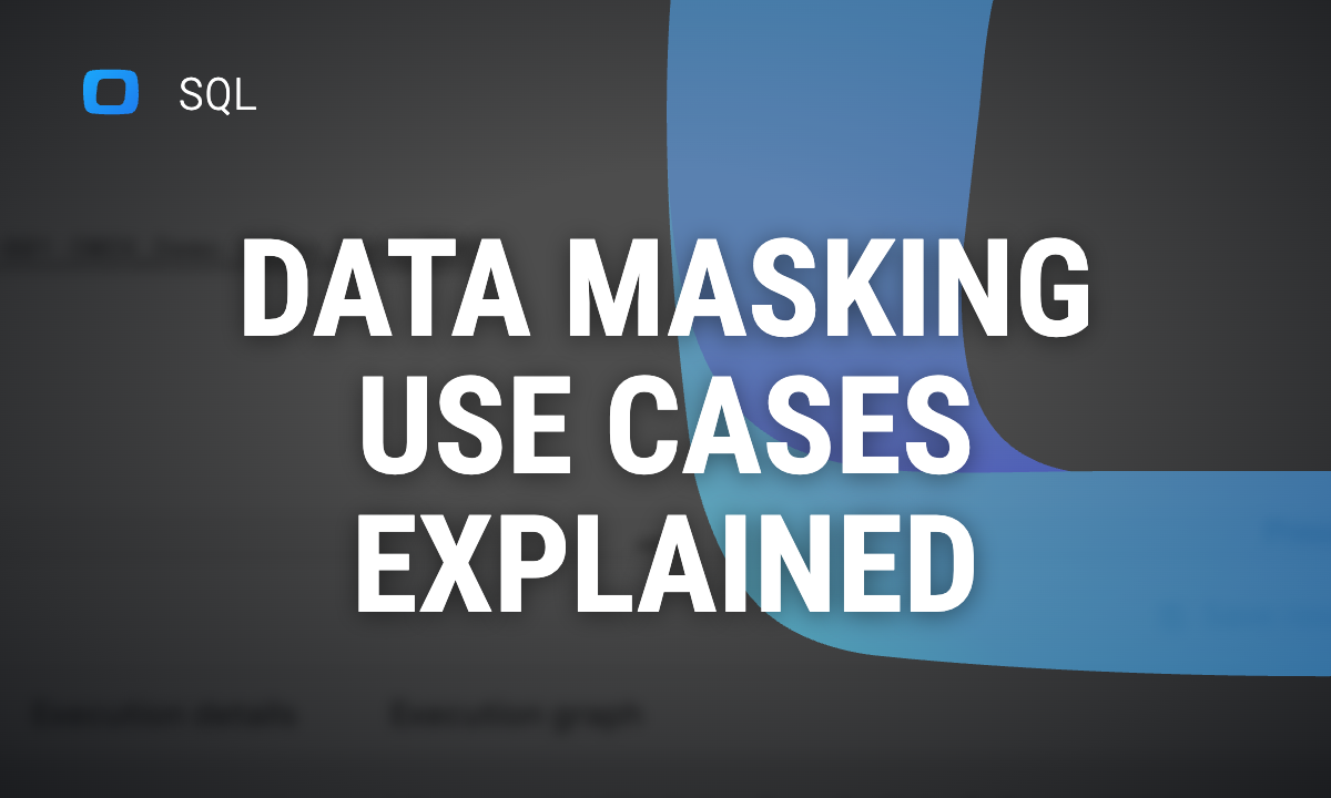 Data Masking Use Cases: Examples Across Industries