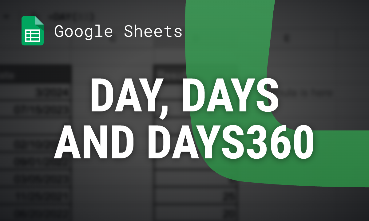 DAY, DAYS and DAYS360 in Google Sheets: formulas and examples