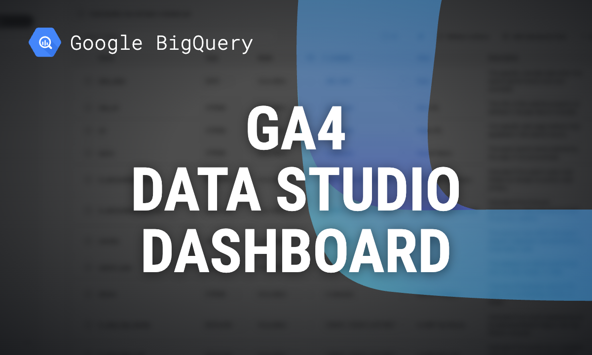GA4 BigQuery dashboard in Data Studio: a flat daily table, not events_*