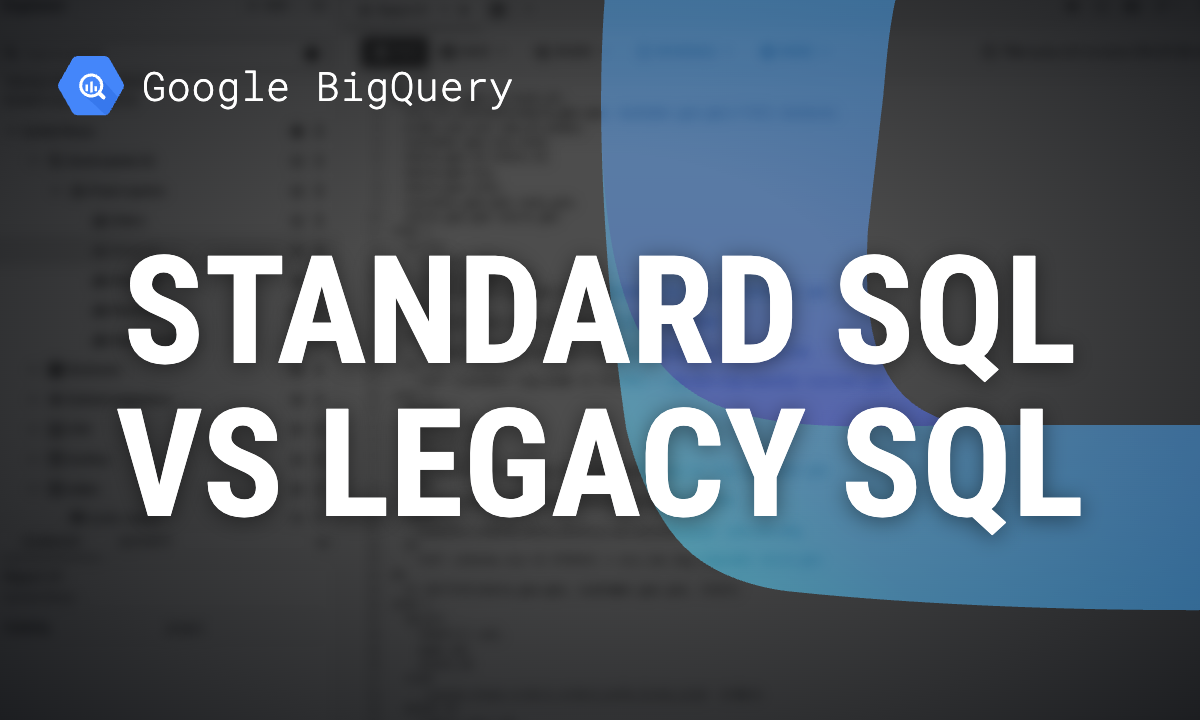BigQuery standard SQL vs legacy SQL: what changed and how to switch