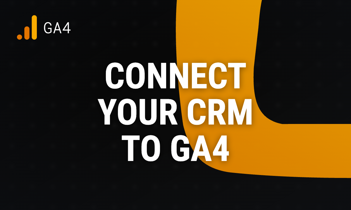 How to connect your CRM with Google Analytics 4