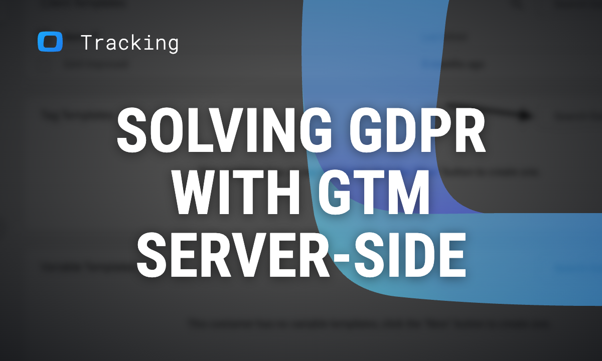 How to Solve the GDPR Problem with a GTM Server-Side Tag