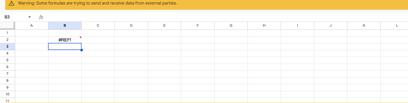 Google Sheets with the yellow warning bar Some formulas are trying to send and receive data from external parties above the grid and #REF! in the cell that holds the import formula