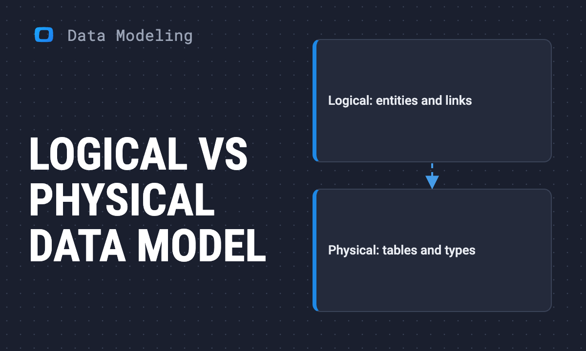 Logical vs physical data models: the main differences explained