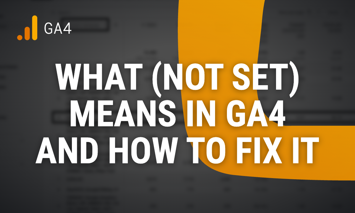 What (not set) means in Google Analytics 4 and how to fix it