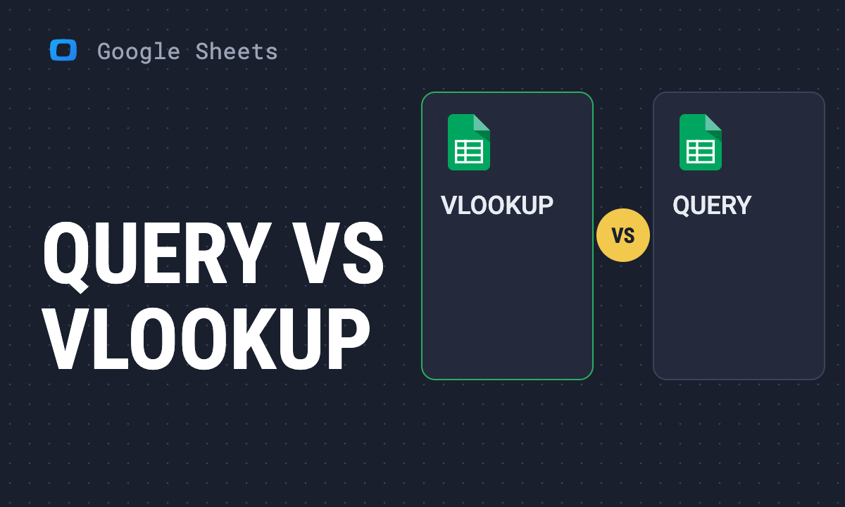 QUERY vs VLOOKUP in Google Sheets: Which One to Use