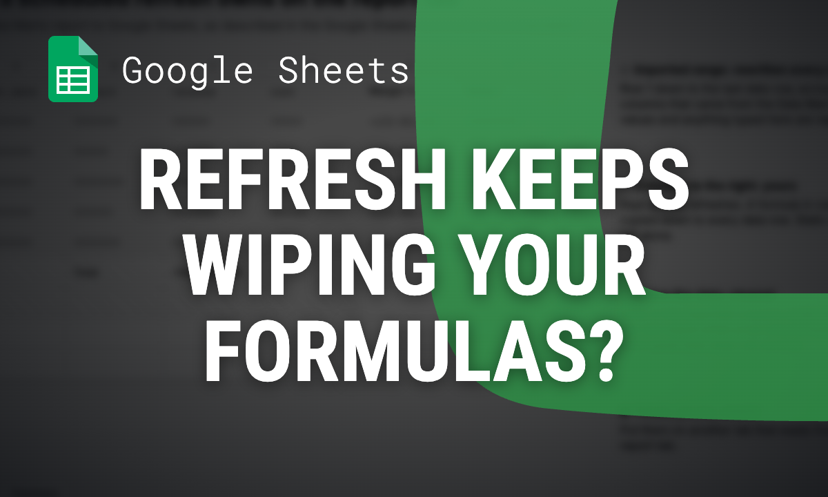 Why Your Scheduled Refresh Keeps Wiping Google Sheets Formulas (and How to Fix It)