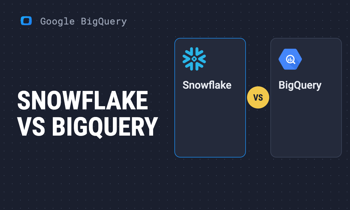 Snowflake vs BigQuery: A detailed comparison