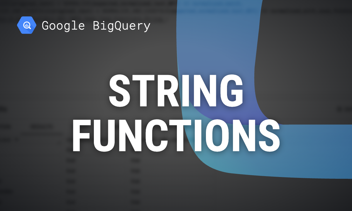 BigQuery String Functions: Syntax and Tested Examples