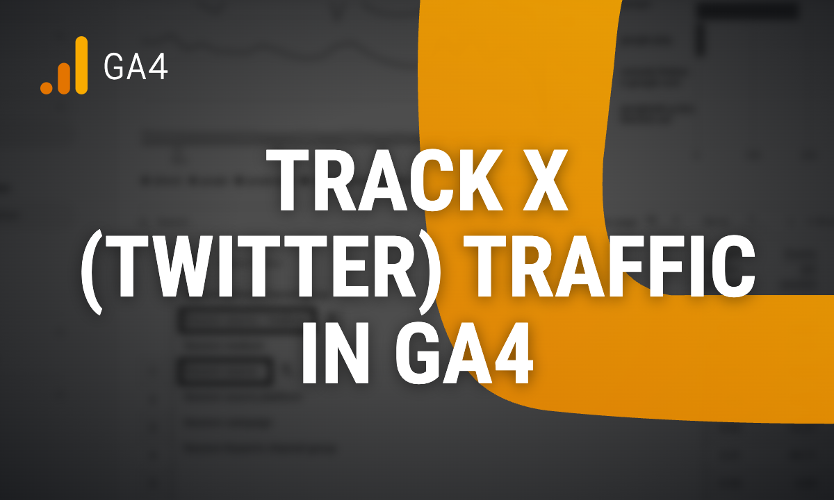 How to Track X (Twitter) Traffic and X Ads in Google Analytics 4