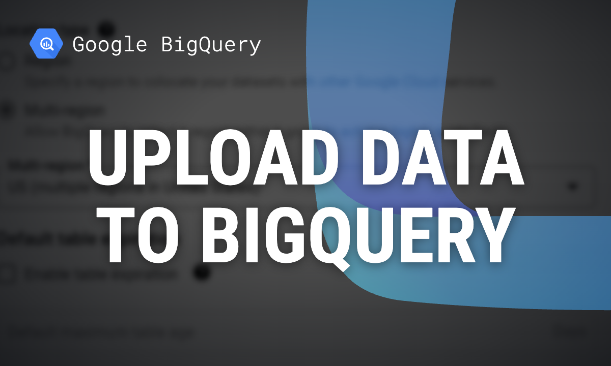 How to upload data to BigQuery: CSV, Google Drive and SQL
