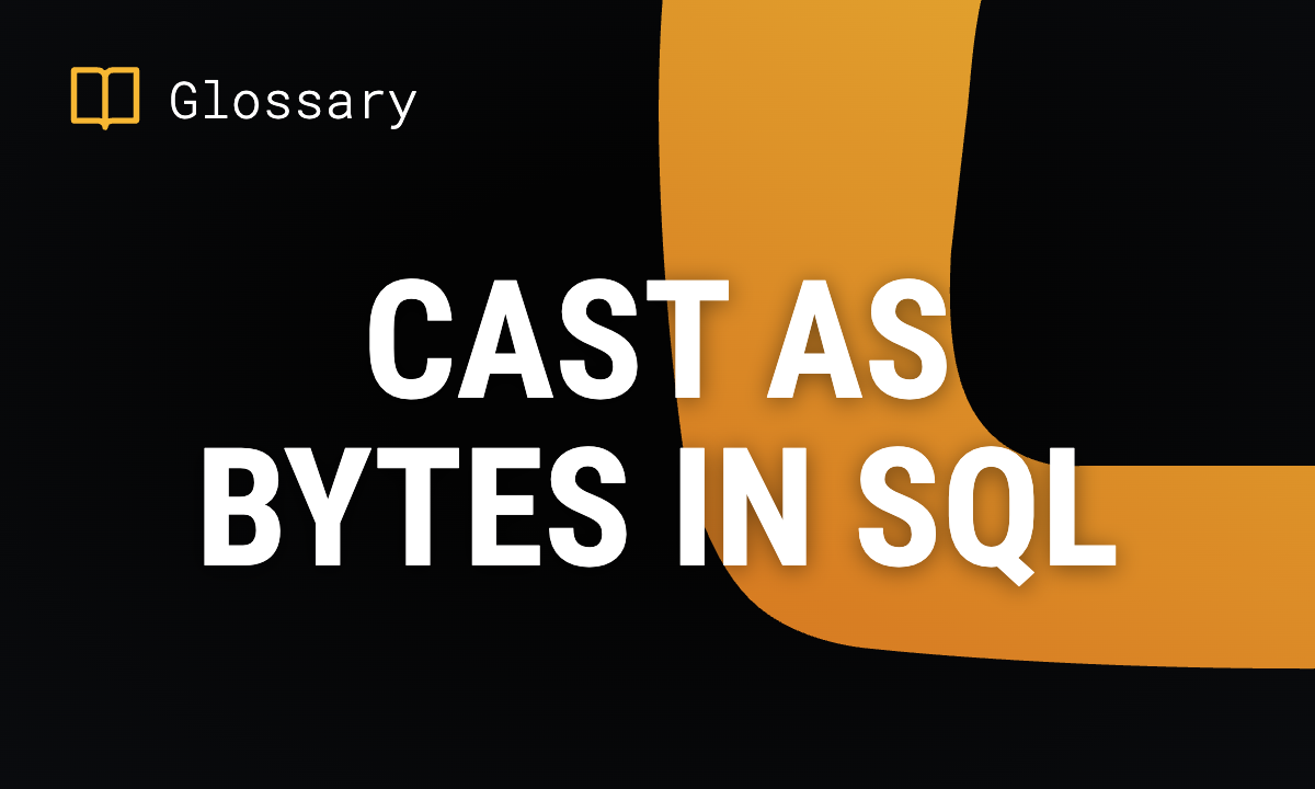 CAST AS BYTES in SQL