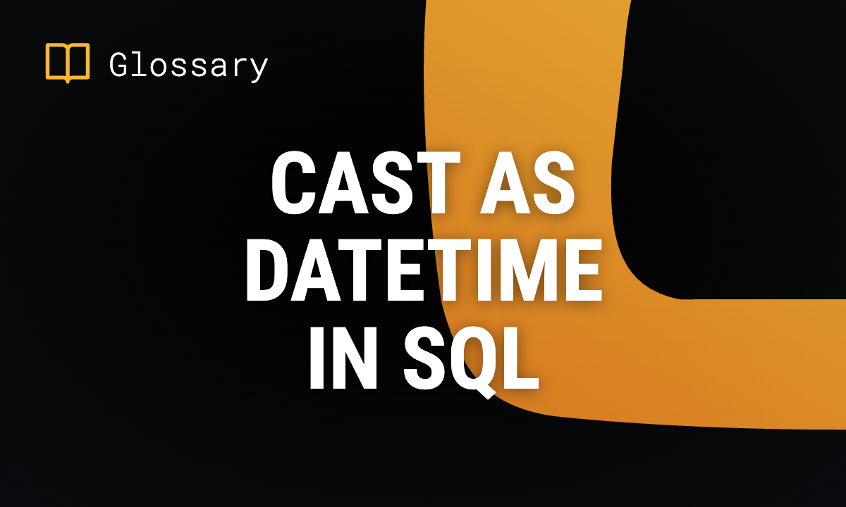 CAST AS DATETIME in SQL