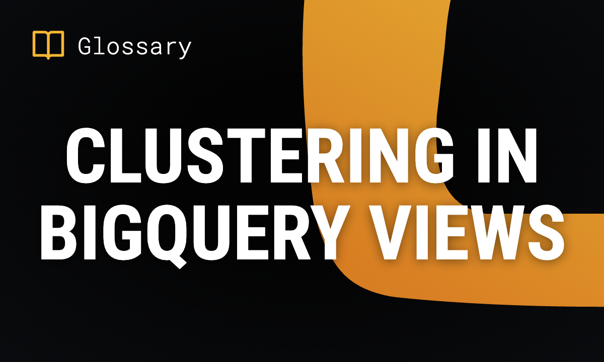 Clustering in BigQuery Views