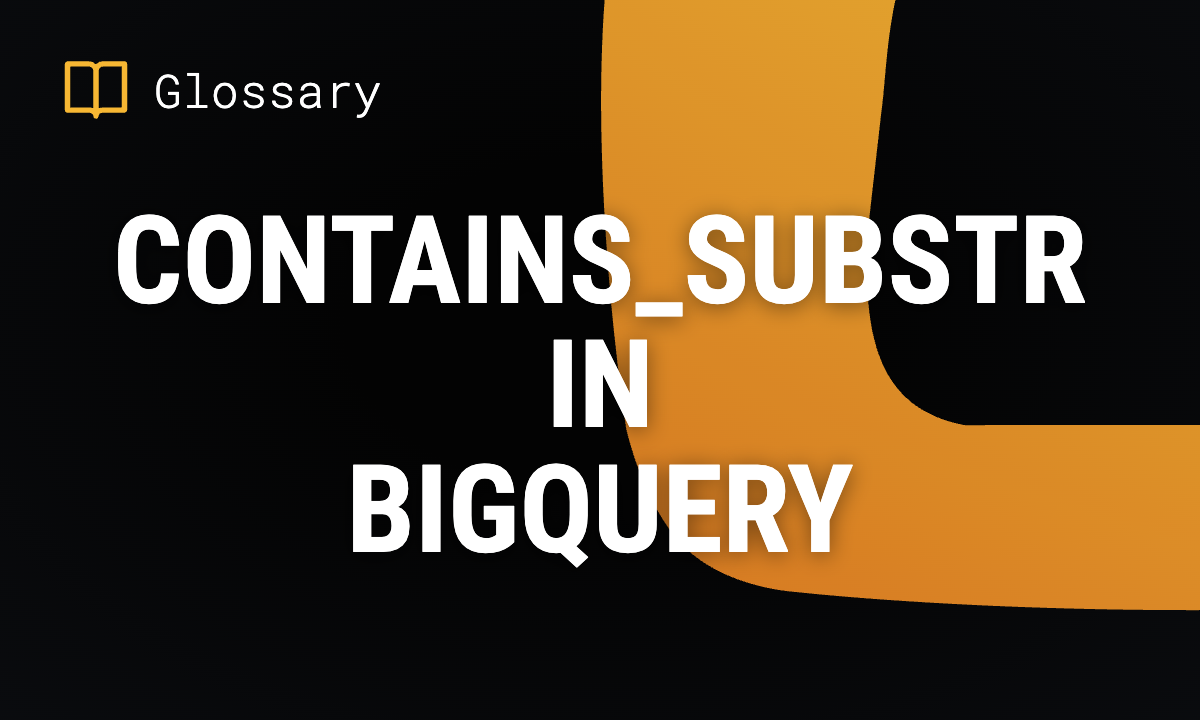 CONTAINS_SUBSTR in BigQuery