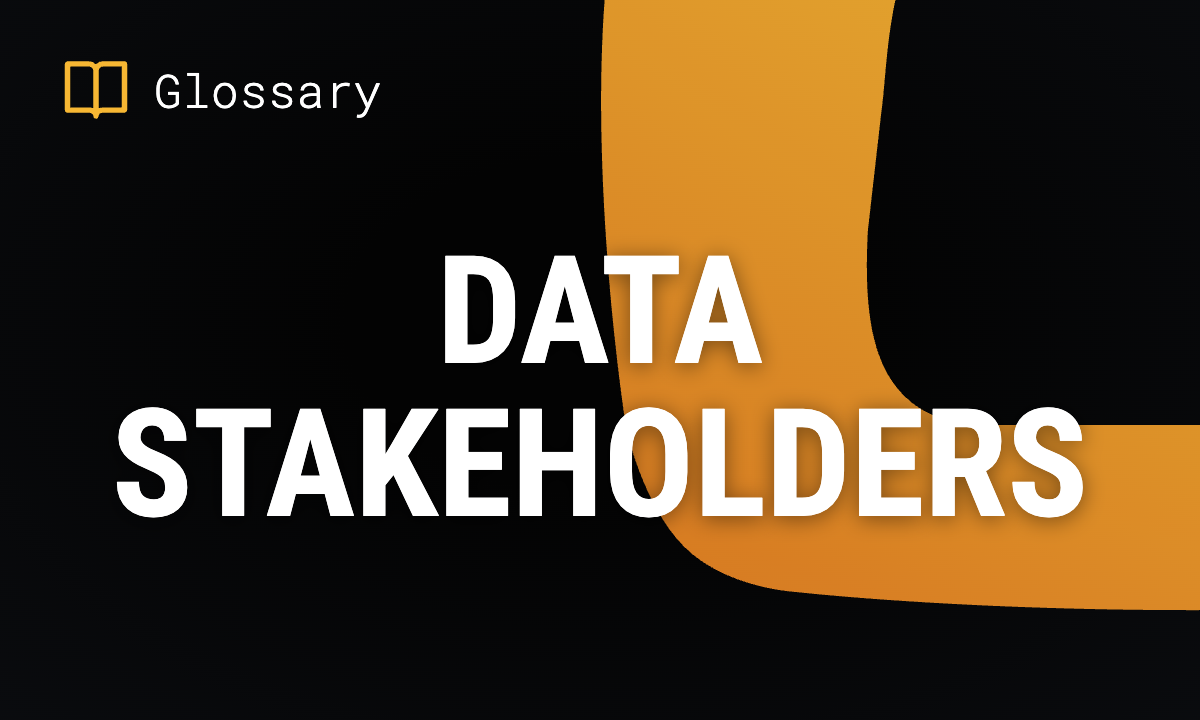 Who are Data Stakeholders? Roles & Responsibilities