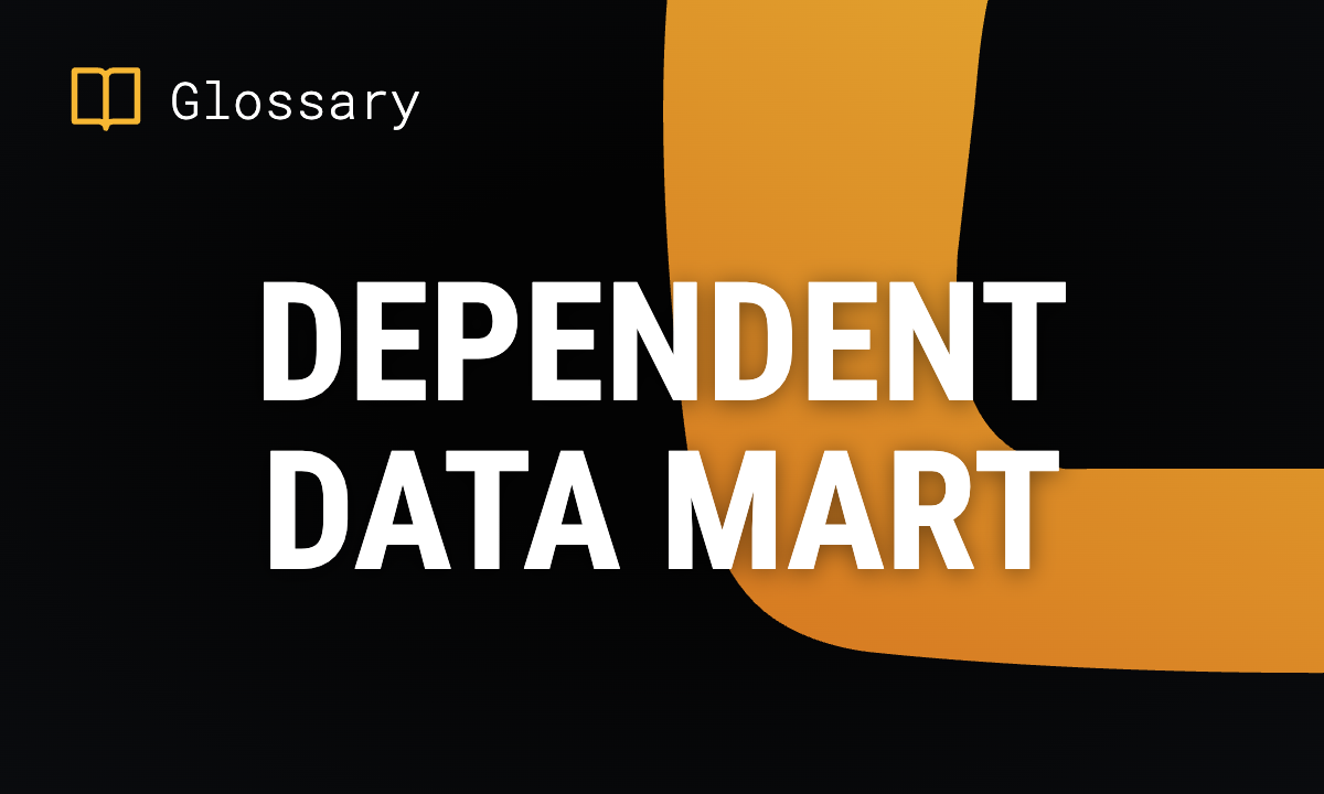 What is a Dependent Data Mart? Definition & Guide