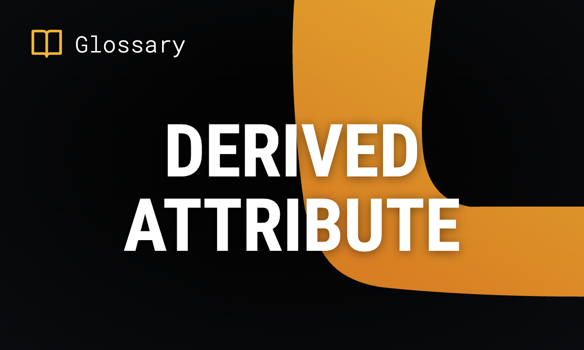 What is a Derived Attribute? Definition & Examples