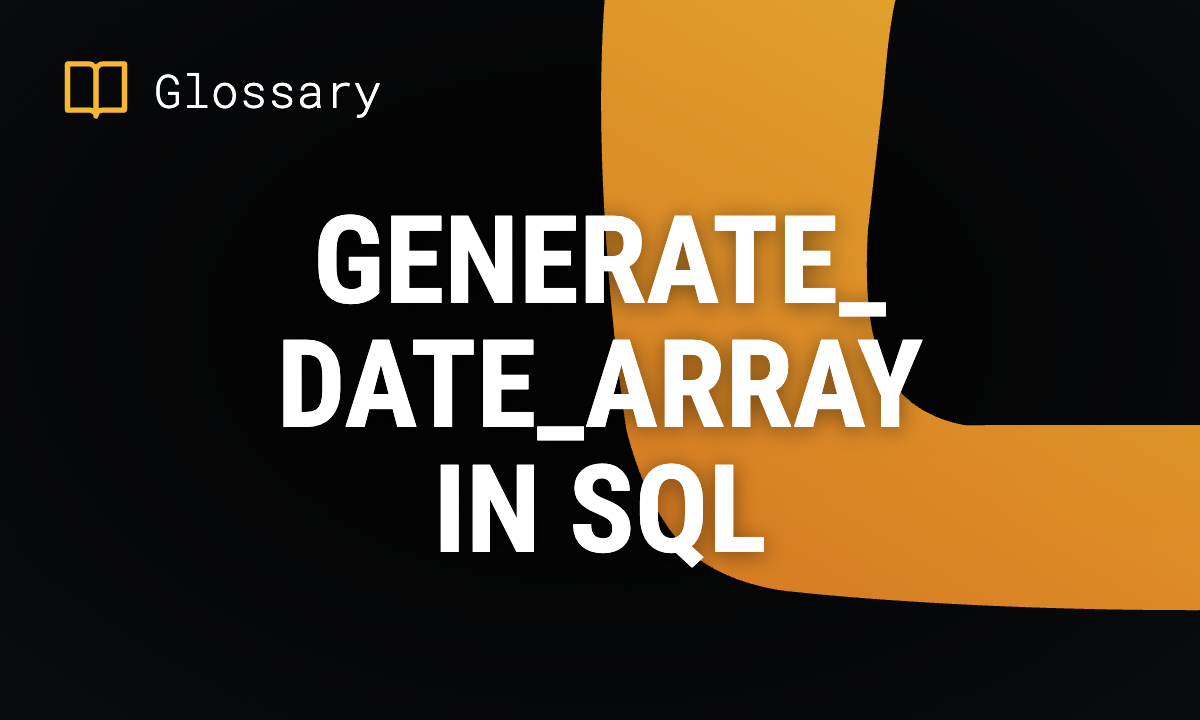 GENERATE_DATE_ARRAY in SQL  Syntax & Examples
