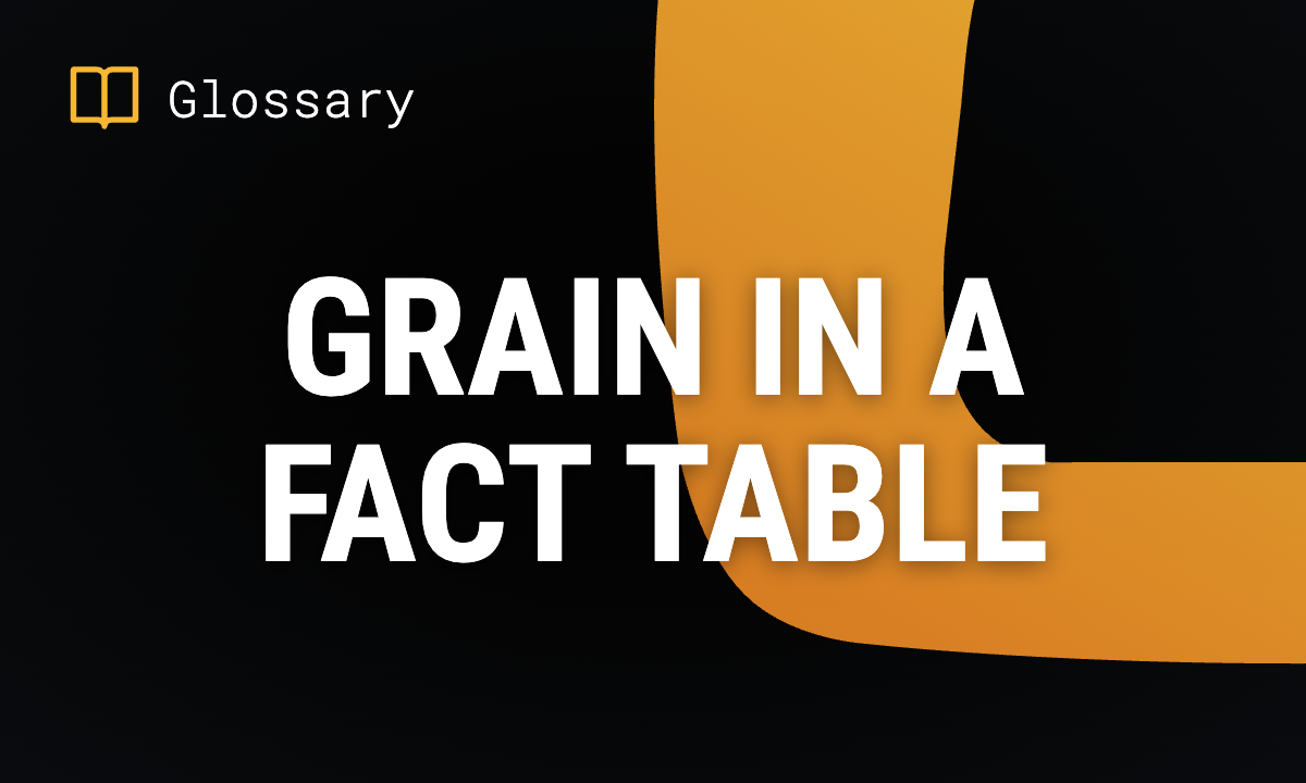 What is Grain in a Fact Table? Definition