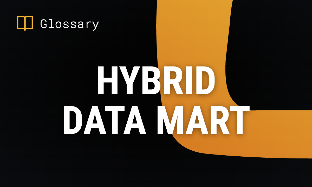 What is a Hybrid Data Mart? Definition & Guide