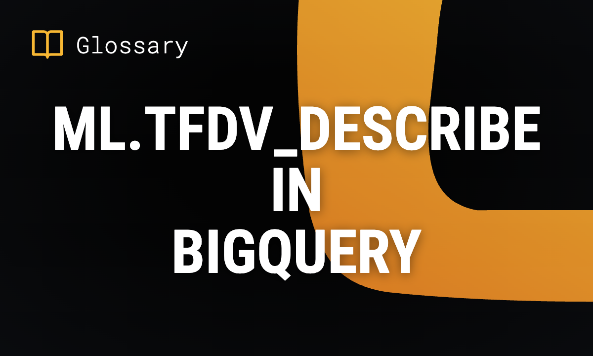 ML.TFDV_DESCRIBE in BigQuery