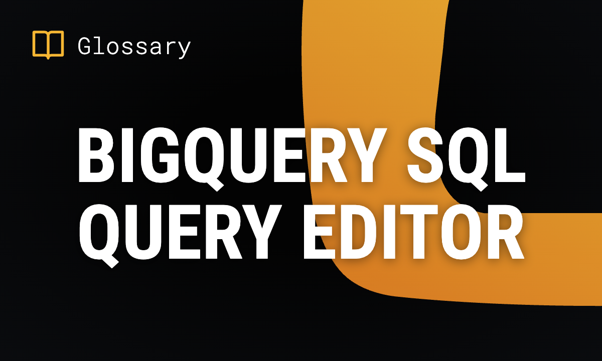 BigQuery SQL Query Editor: Features & Tips