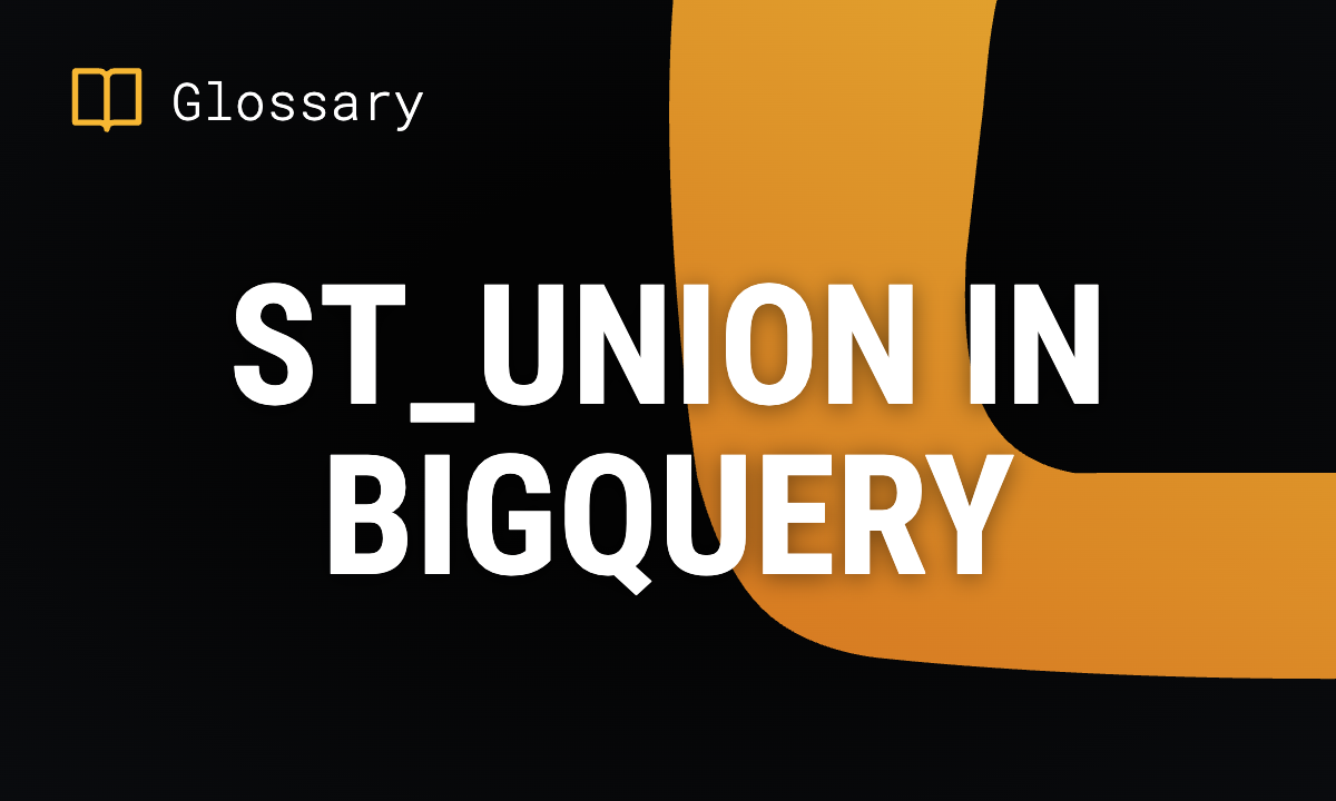 ST_UNION in BigQuery: Syntax & Examples