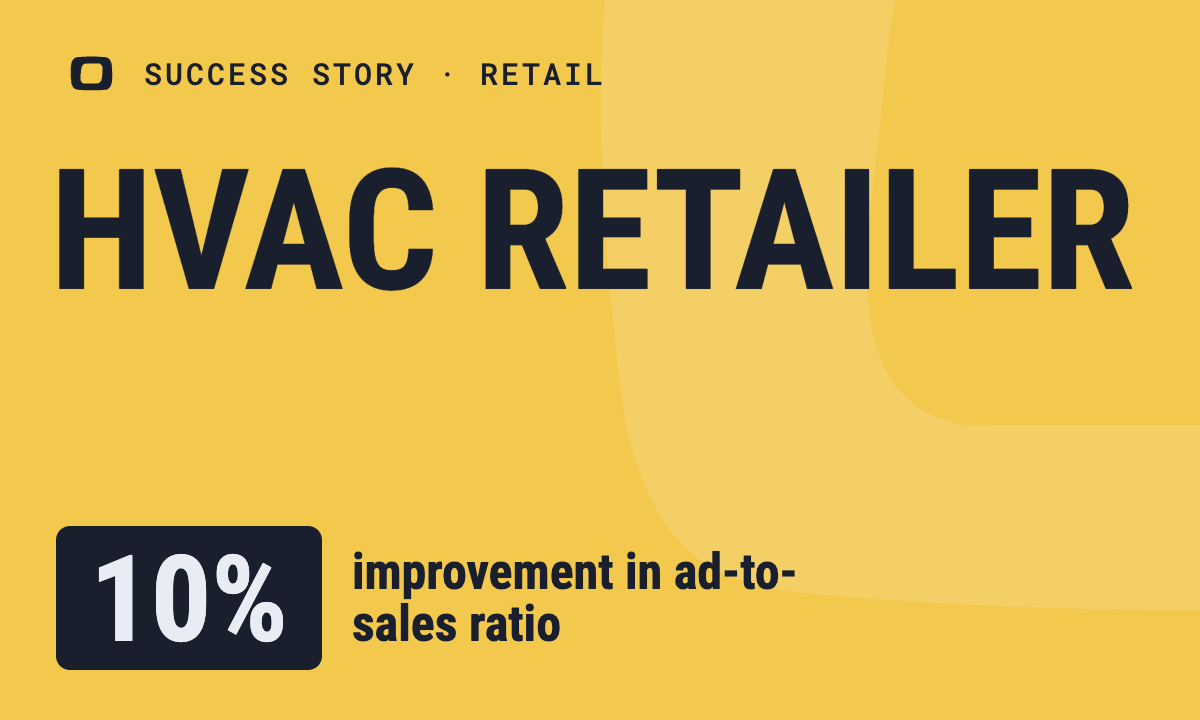 HVAC Retailer: How to Improve Advertising-to-Sales Ratio by 10%