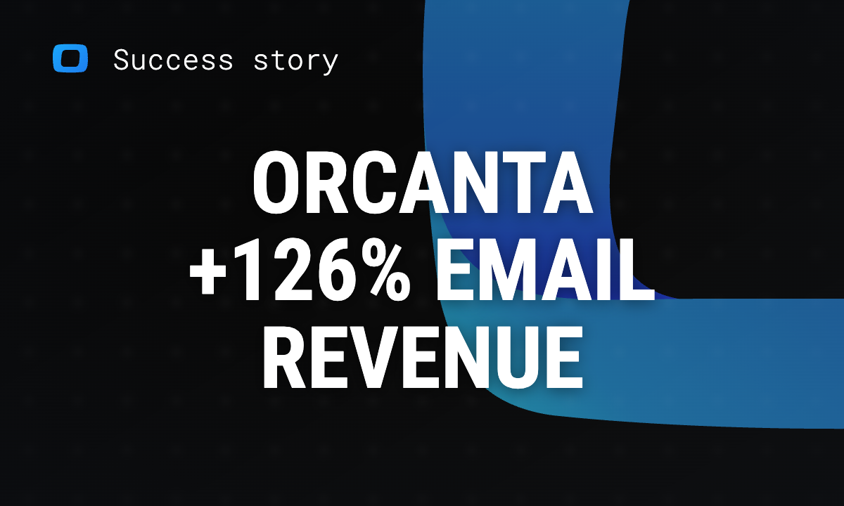 Orcanta Case Study: Boosting Email Marketing Revenue by 126%