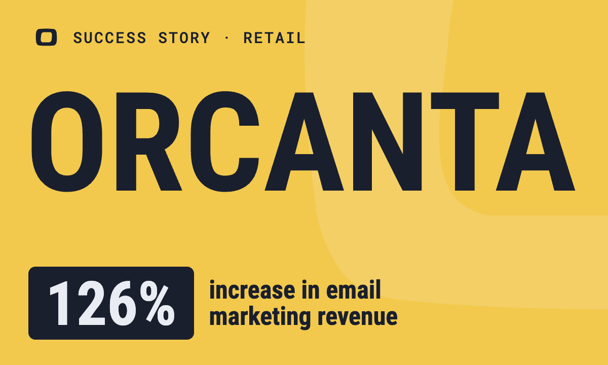 Orcanta: Orcanta Case Study: Boosting Email Marketing Revenue by 126%