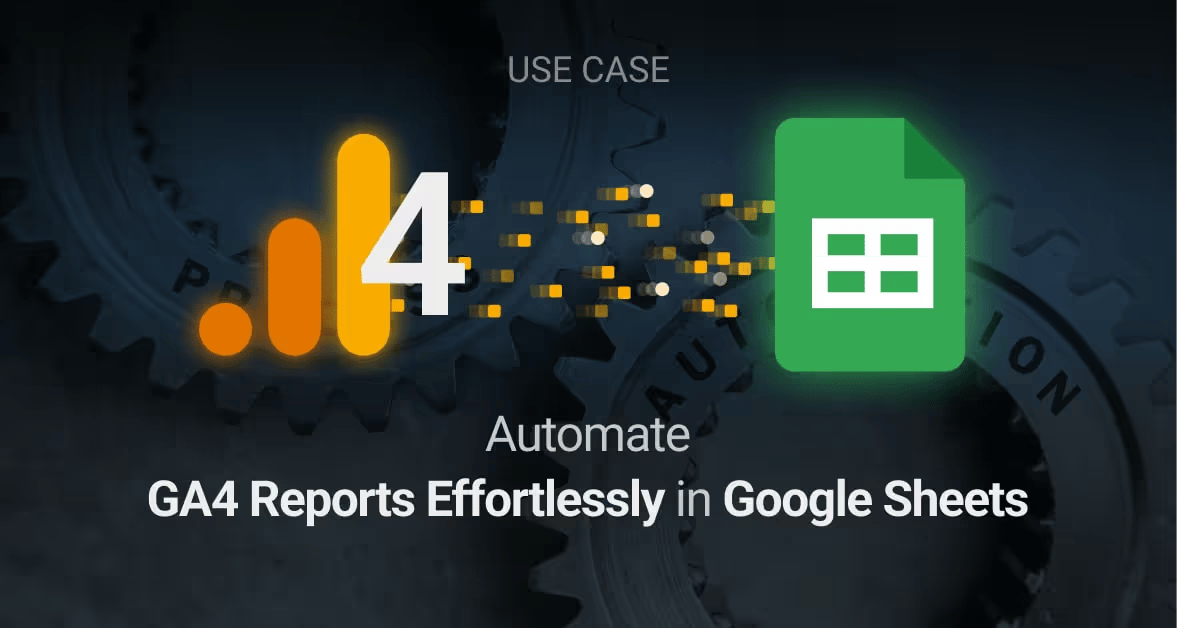 GA4 reports in Google Sheets: two ways to automate them