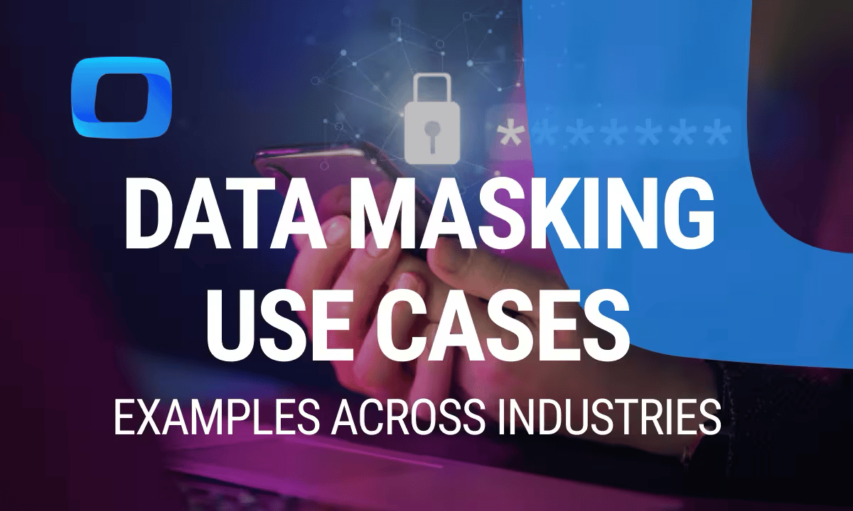 Data Masking Use Cases: Examples Across Industries