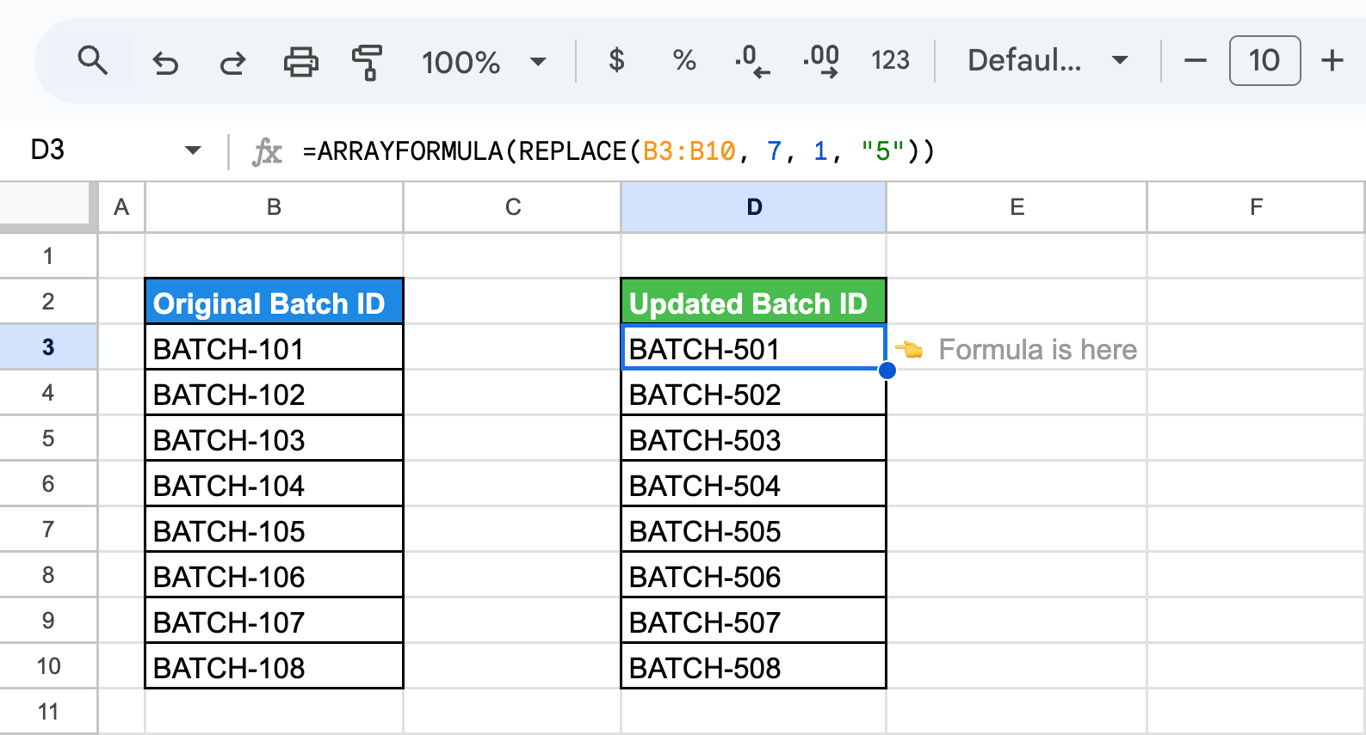 Google Sheets with batch IDs in B3:B10 and the formula =ARRAYFORMULA(REPLACE(B3:B10, 7, 1, “5”)) turning BATCH-101 into BATCH-501 in every row