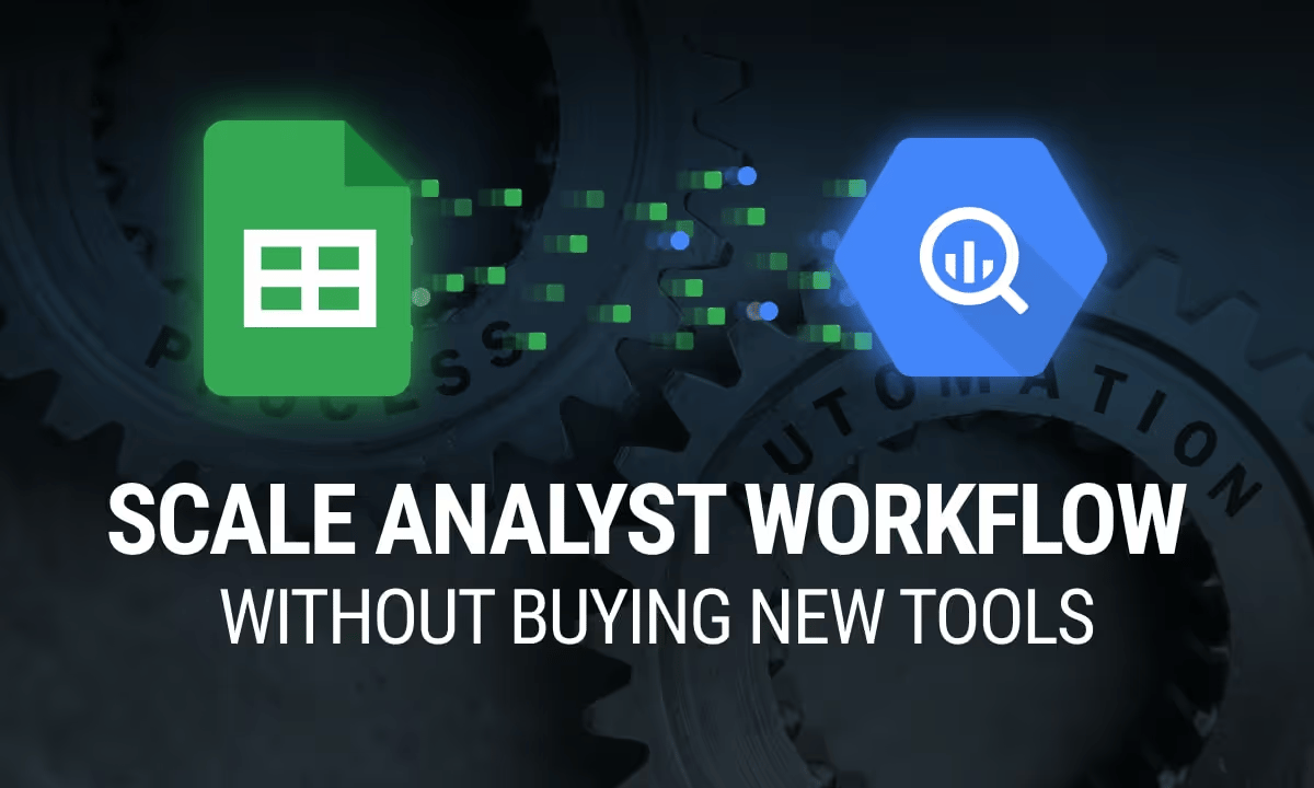 Google Sheets to BigQuery: How to scale your analyst workflow without buying new tools