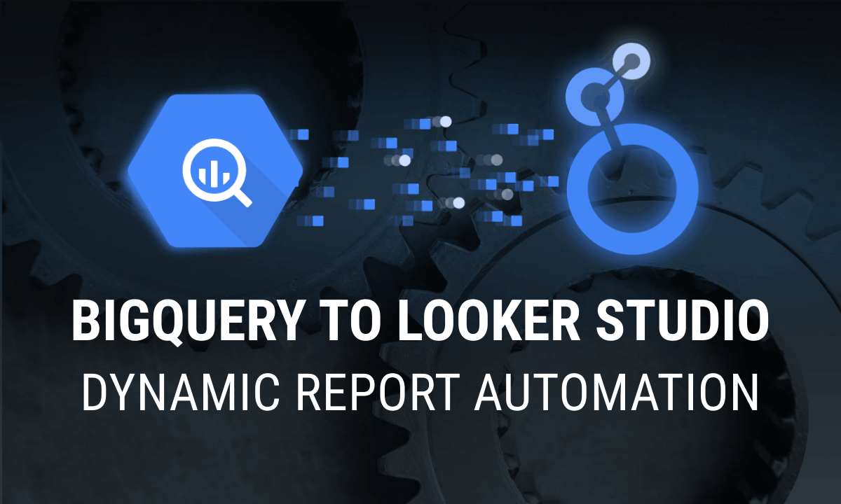 How to connect BigQuery to Looker Studio and automate your reports