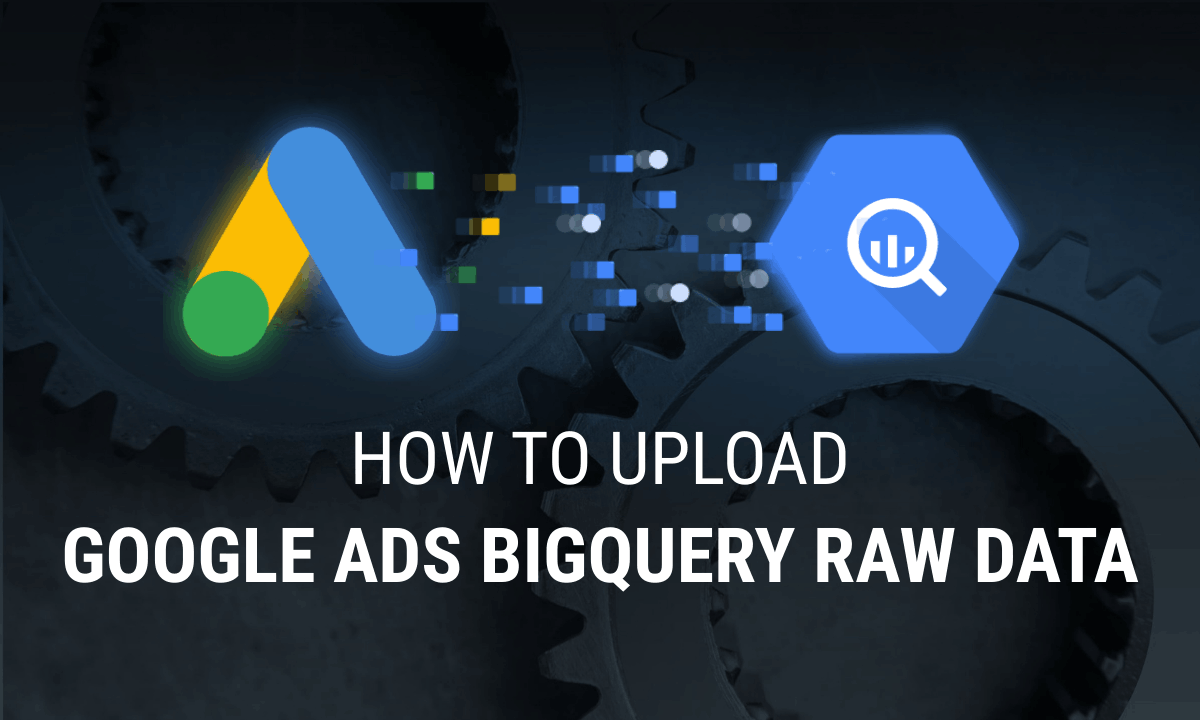 Google Ads to BigQuery: two ways to connect them, step by step