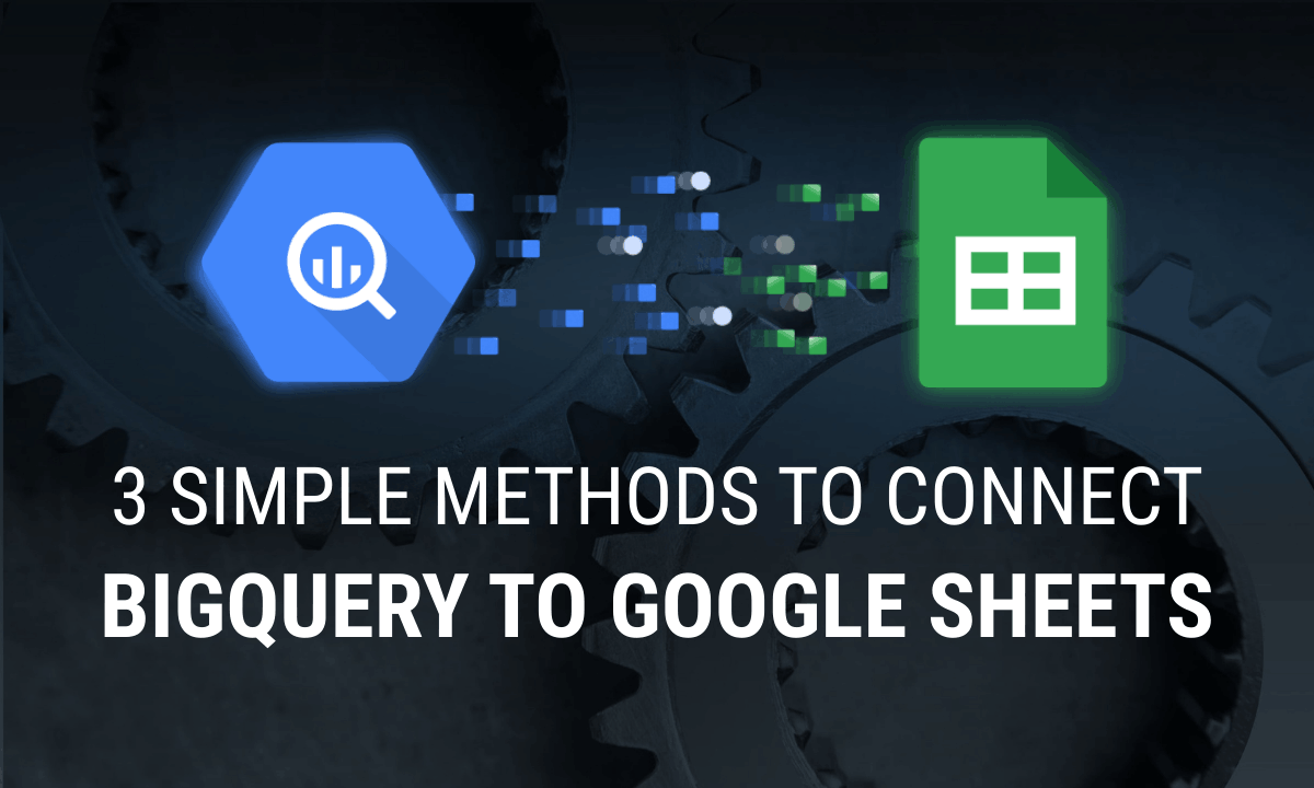 How to connect BigQuery to Google Sheets: three ways