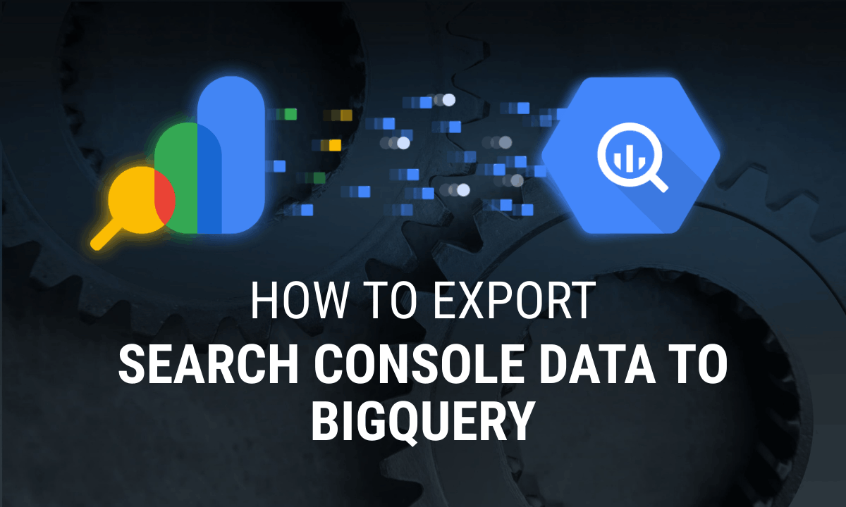 Google Search Console to BigQuery: bulk data export setup and SQL