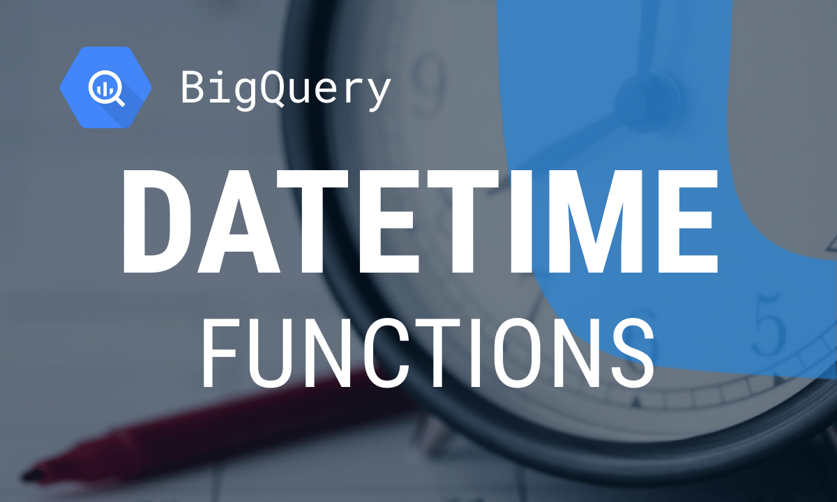 BigQuery datetime functions: syntax and tested examples